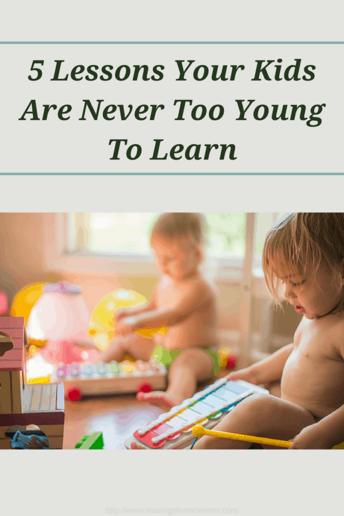 5 Lessons Your Kids Are Never Too Young To Learn 1 There are some things kids can learn early in life. Be sure that you take full advantage of the younger years by teaching your kids these things.