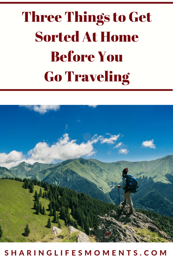 Be sure you get these three things sorted before you go traveling. They are things you don't want to leave unattended.