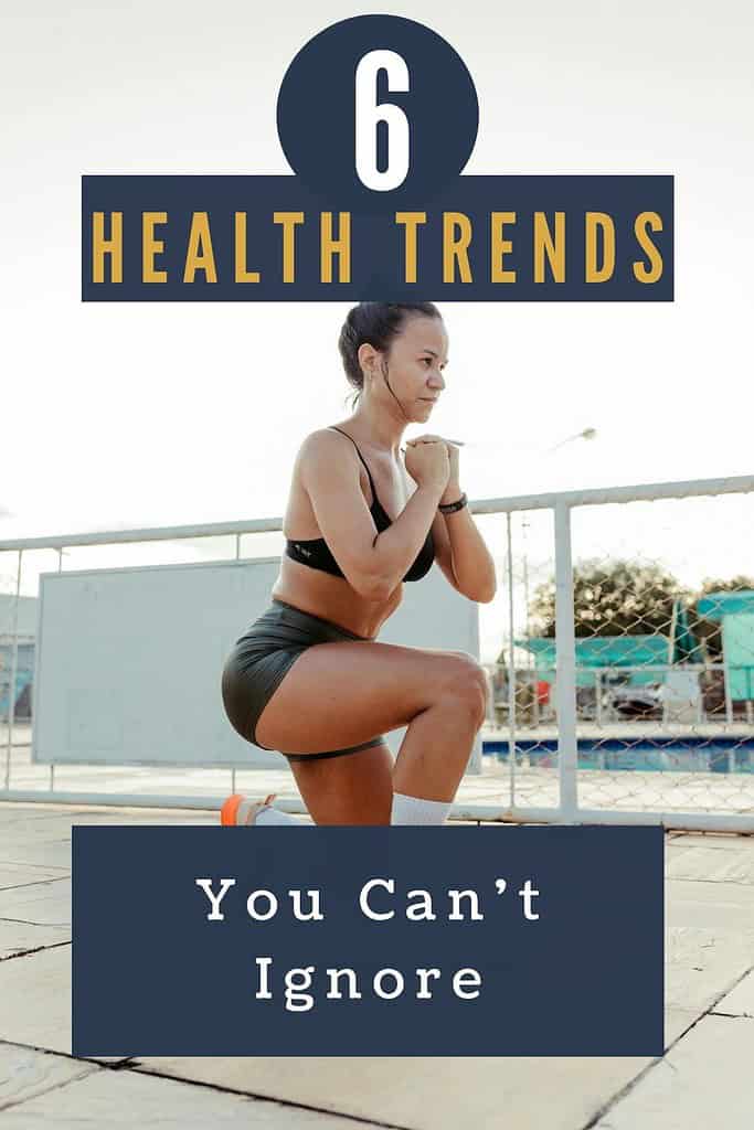 6 Health Trends You Can't Ignore 1 6 Health Trends You Can't Ignore 1