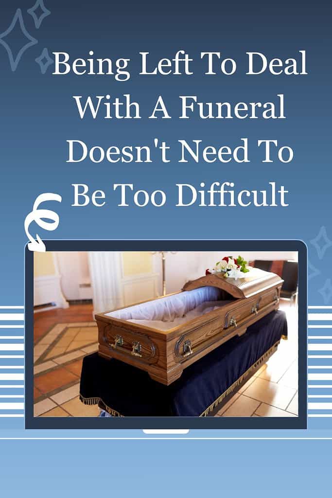 Being Left To Deal With A Funeral Doesn't Need To Be Too Difficult 3 Being Left To Deal With A Funeral Doesn't Need To Be Too Difficult 3