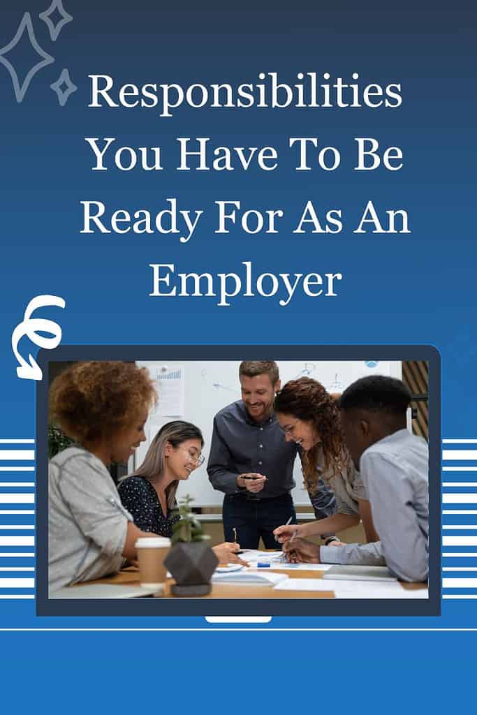 Responsibilities You Have To Be Ready For As An Employer 2