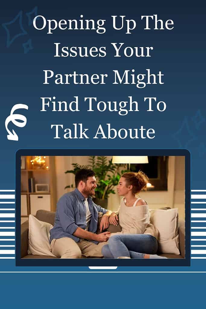 Opening Up The Issues Your Partner Might Find Tough To Talk About 1 Opening Up The Issues Your Partner Might Find Tough To Talk About 1