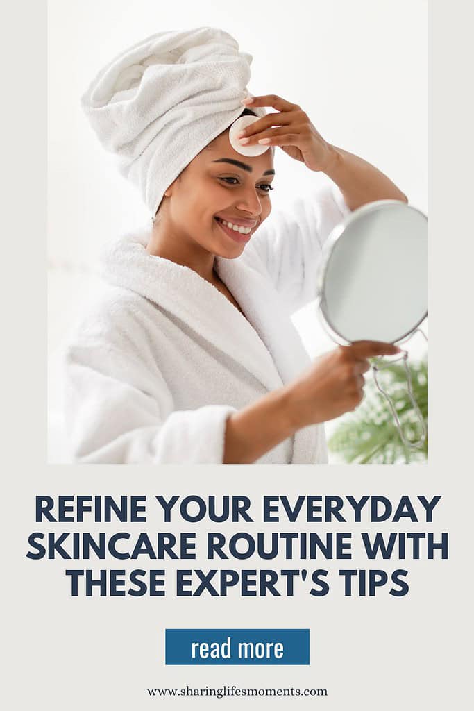 Refine Your Everyday Skincare Routine With These Expert's Tips 1