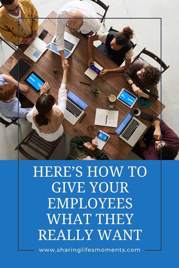 Here’s How to Give Your Employees What They Really Want 1 Here’s How to Give Your Employees What They Really Want 1