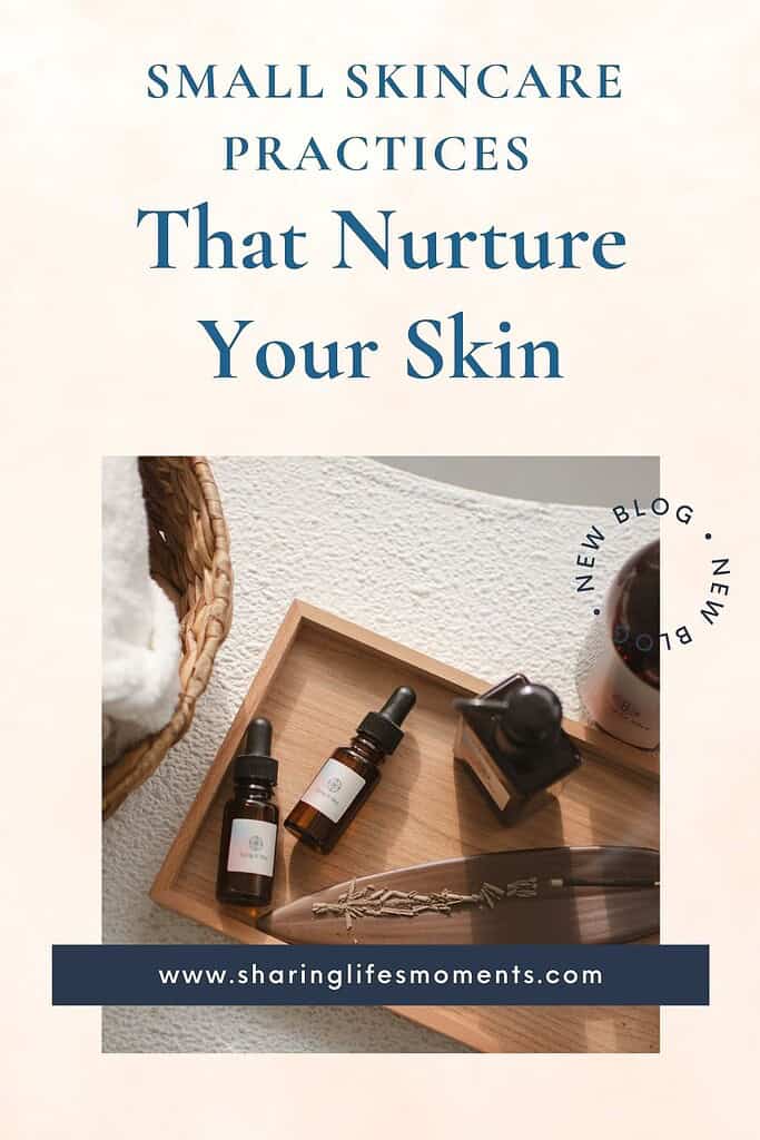 Small Skincare Practices That Nurture Your Skin 3 Small Skincare Practices That Nurture Your Skin 3