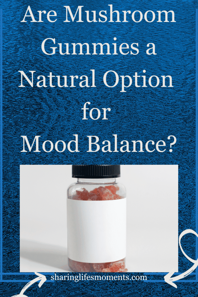 Natural mushroom gummies for mood balance, natural health supplement, mood-boosting gummies, sharinglifesmoments.com.