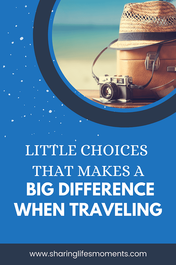 Little Choices That Make a Big Difference When Traveling 1 Little Choices That Make a Big Difference When Traveling 1