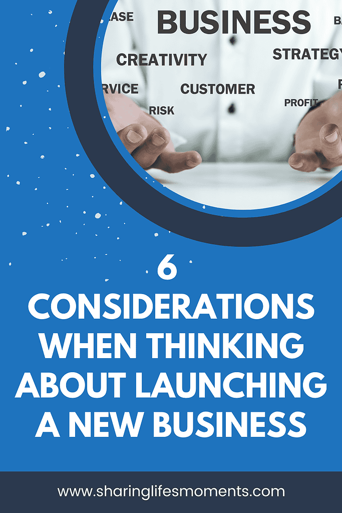6 Considerations When Thinking About Launching a New Business 3 6 Considerations When Thinking About Launching a New Business 2