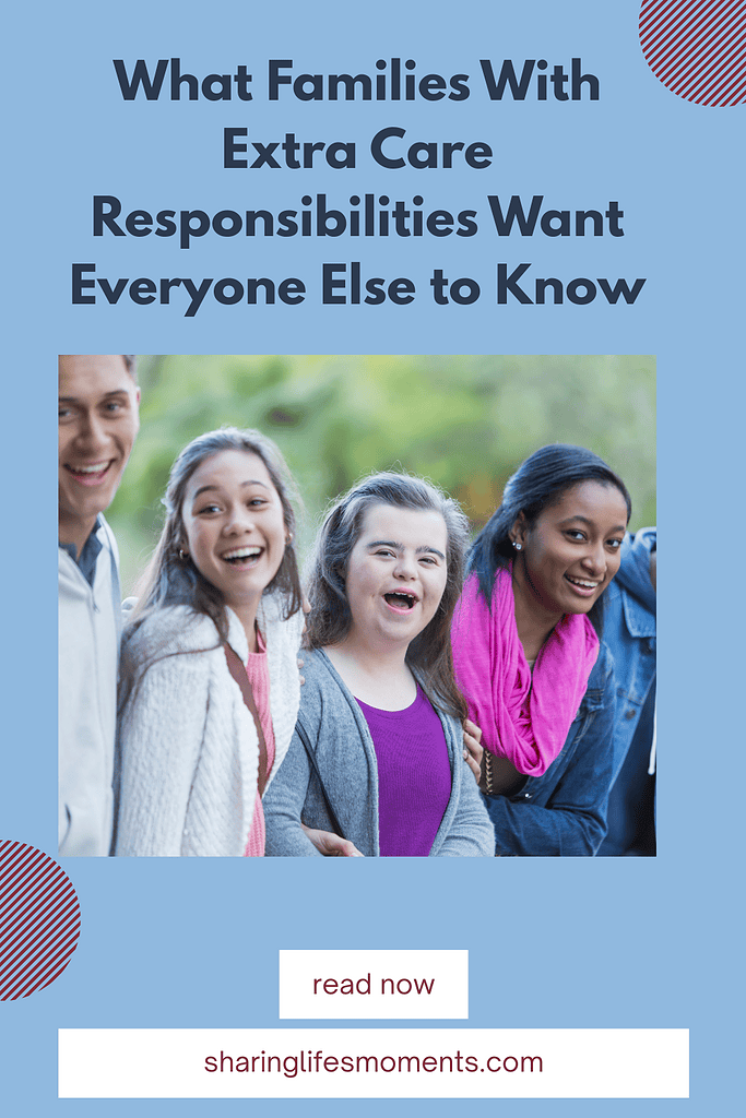 What Families With Extra Care Responsibilities Want Everyone Else to Know 1 What Families With Extra Care Responsibilities Want Everyone Else to Know 1