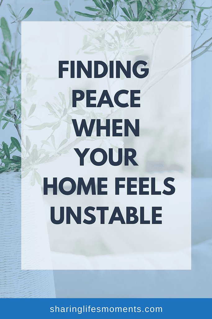 Finding Peace When Your Home Feels Unstable 2 Finding Peace When Your Home Feels Unstable 2