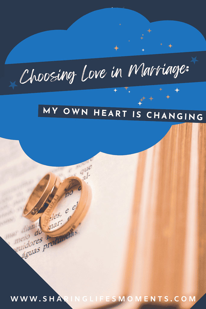 Choosing Love in Marriage: The More I Love My Husband, the More My Own Heart Is Changing 2 Choosing Love in Marriage: The More I Love My Husband, the More My Own Heart Is Changing 2