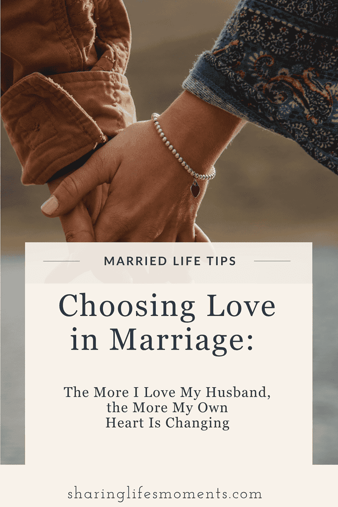 Choosing Love in Marriage: The More I Love My Husband, the More My Own Heart Is Changing 1 Choosing Love in Marriage: The More I Love My Husband, the More My Own Heart Is Changing 1